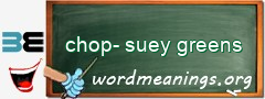 WordMeaning blackboard for chop-suey greens